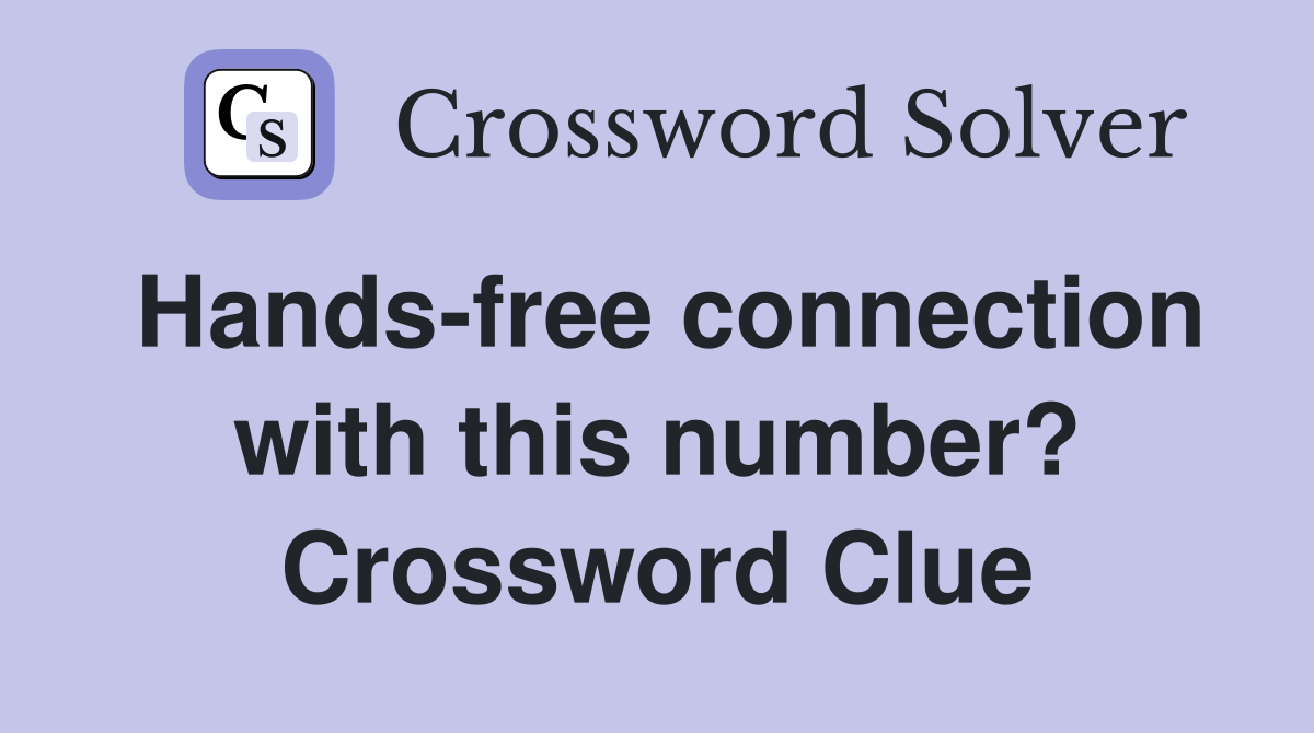 Hands-free connection with this number? - Crossword Clue Answers